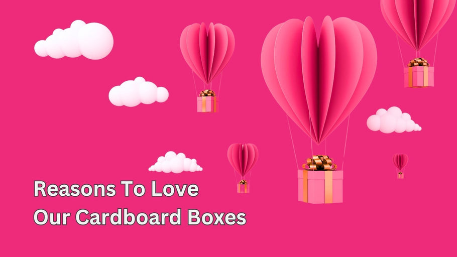 5 Reasons to Love Our Cardboard Boxes This Valentine’s Day